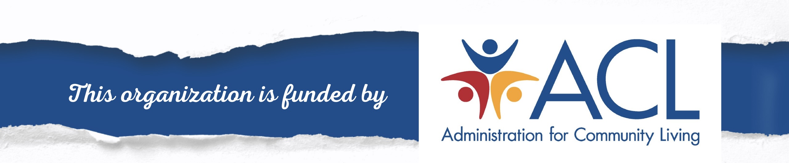 Feminine Torn Paper Name YouTube Channel Art - 1 The picture above on the left is a torn piece of paper. Written on the paper is This organization is funded by. The picture above on the right is the logo for the ACL Administration for Community Living.